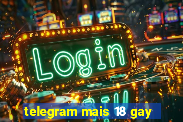 telegram mais 18 gay